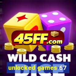 unlocked games 67